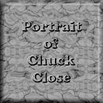 Click to view portrait of chuck CLOSE 2001